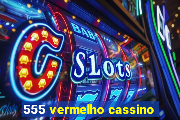 555 vermelho cassino